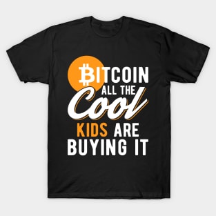 Bitcoin All The Cool Kids Are Buying It Funny Crypto Lover Cryptocurrency Gift T-Shirt